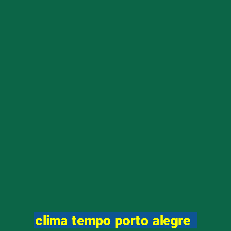 clima tempo porto alegre